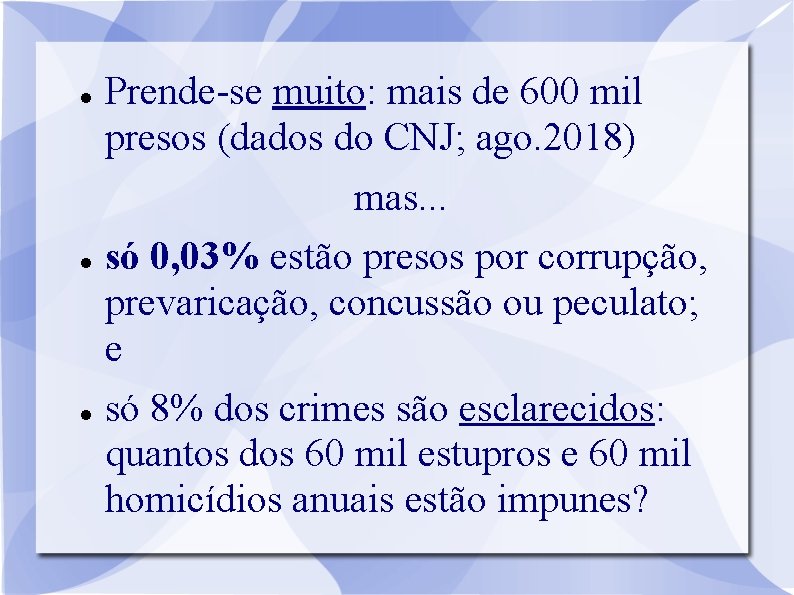 Prende-se muito: mais de 600 mil presos (dados do CNJ; ago. 2018) mas. .