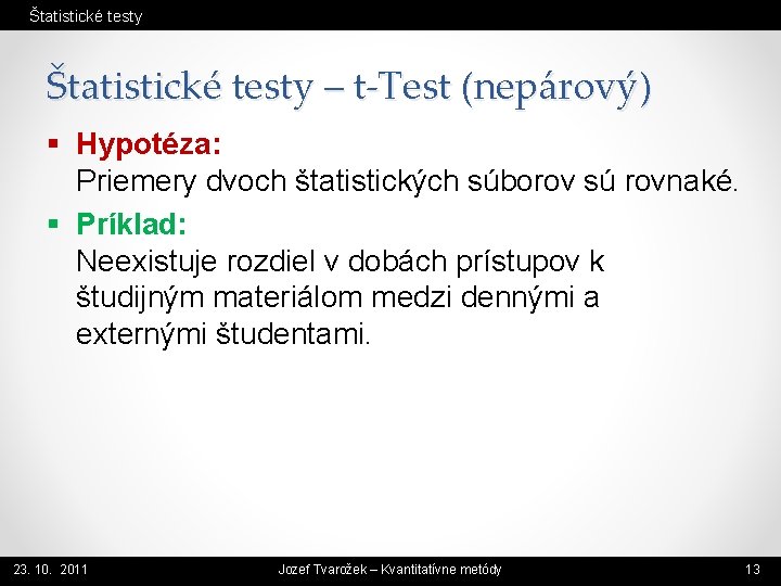 Štatistické testy – t-Test (nepárový) § Hypotéza: Priemery dvoch štatistických súborov sú rovnaké. §