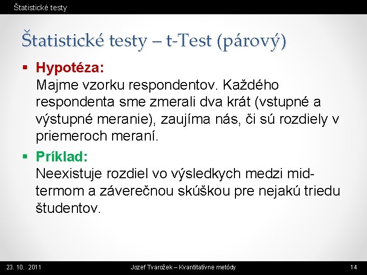 Štatistické testy – t-Test (párový) § Hypotéza: Majme vzorku respondentov. Každého respondenta sme zmerali