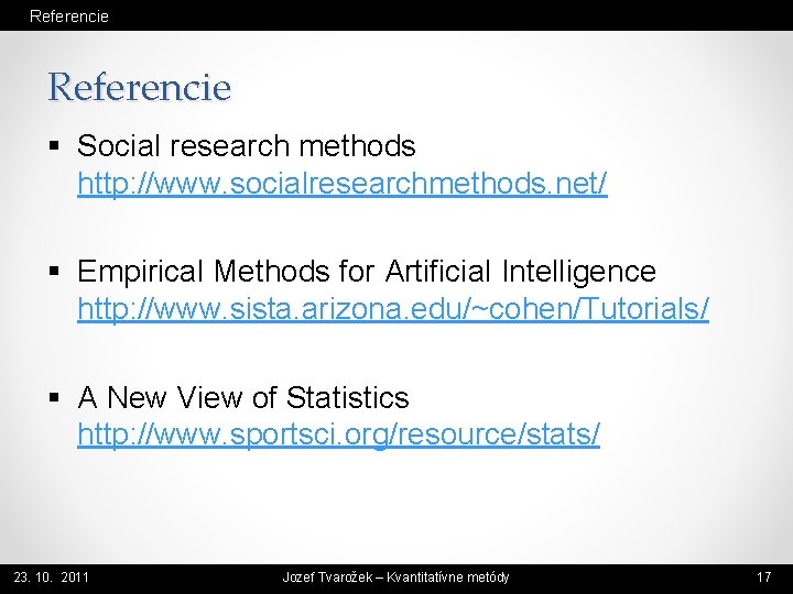 Referencie § Social research methods http: //www. socialresearchmethods. net/ § Empirical Methods for Artificial