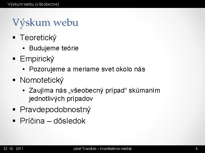 Výskum webu (všeobecne) Výskum webu § Teoretický • Budujeme teórie § Empirický • Pozorujeme