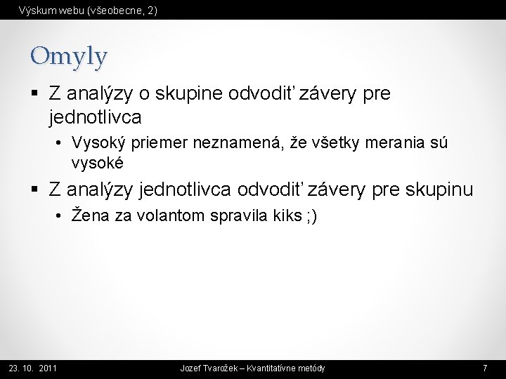 Výskum webu (všeobecne, 2) Omyly § Z analýzy o skupine odvodiť závery pre jednotlivca