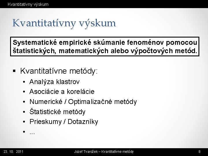 Kvantitatívny výskum Systematické empirické skúmanie fenoménov pomocou štatistických, matematických alebo výpočtových metód. § Kvantitatívne