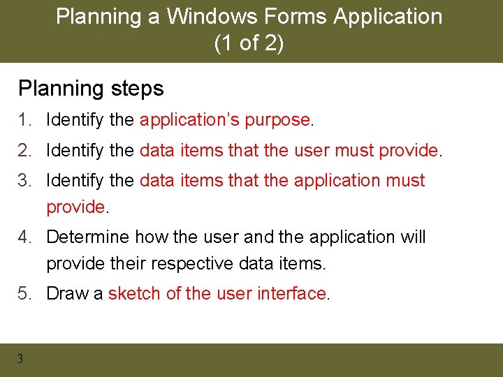 Planning a Windows Forms Application (1 of 2) Planning steps 1. Identify the application’s Planning a Windows Forms Application (1 of 2) Planning steps 1. Identify the application’s