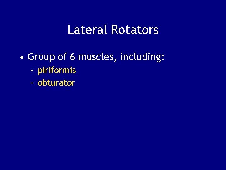 Lateral Rotators • Group of 6 muscles, including: – piriformis – obturator 
