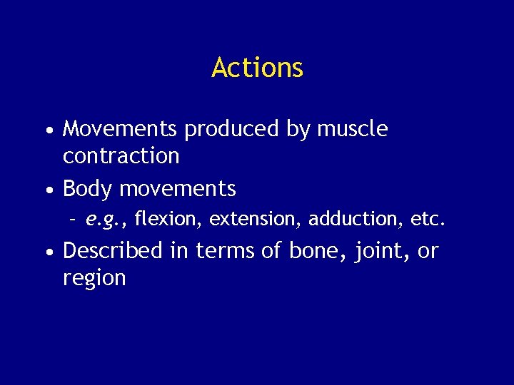 Actions • Movements produced by muscle contraction • Body movements – e. g. ,