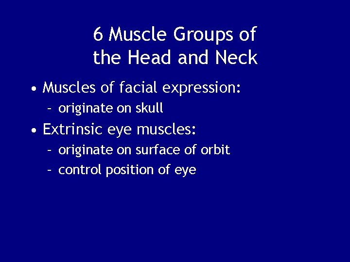 6 Muscle Groups of the Head and Neck • Muscles of facial expression: –