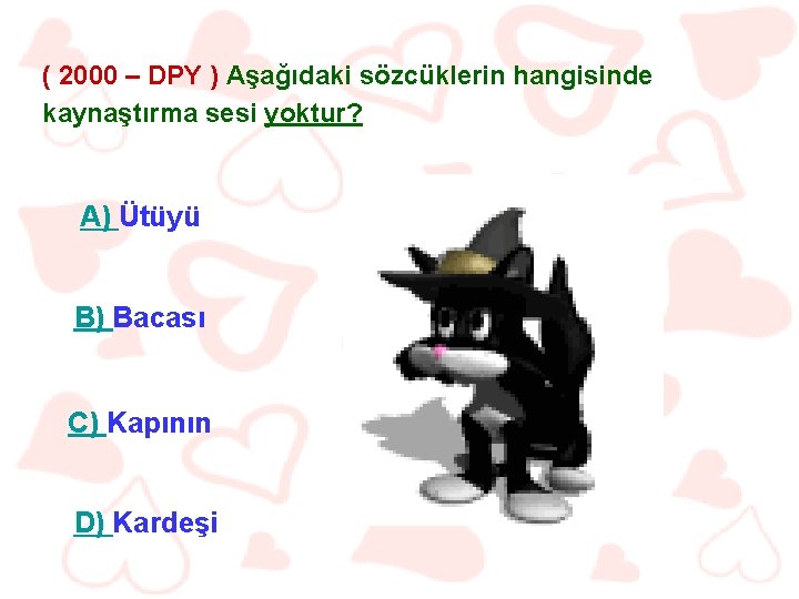 ( 2000 – DPY ) Aşağıdaki sözcüklerin hangisinde kaynaştırma sesi yoktur? A) Ütüyü B)