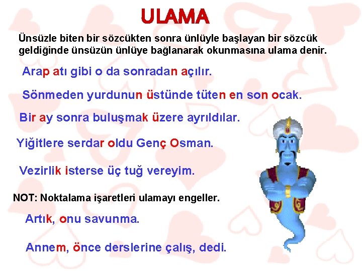 ULAMA Ünsüzle biten bir sözcükten sonra ünlüyle başlayan bir sözcük geldiğinde ünsüzün ünlüye bağlanarak