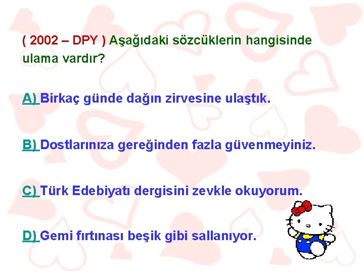 ( 2002 – DPY ) Aşağıdaki sözcüklerin hangisinde ulama vardır? A) Birkaç günde dağın