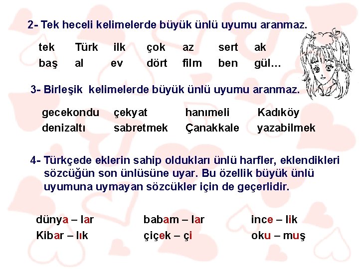 2 - Tek heceli kelimelerde büyük ünlü uyumu aranmaz. tek baş Türk al ilk