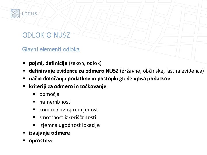 ODLOK O NUSZ Glavni elementi odloka pojmi, definicije (zakon, odlok) definiranje evidence za odmero