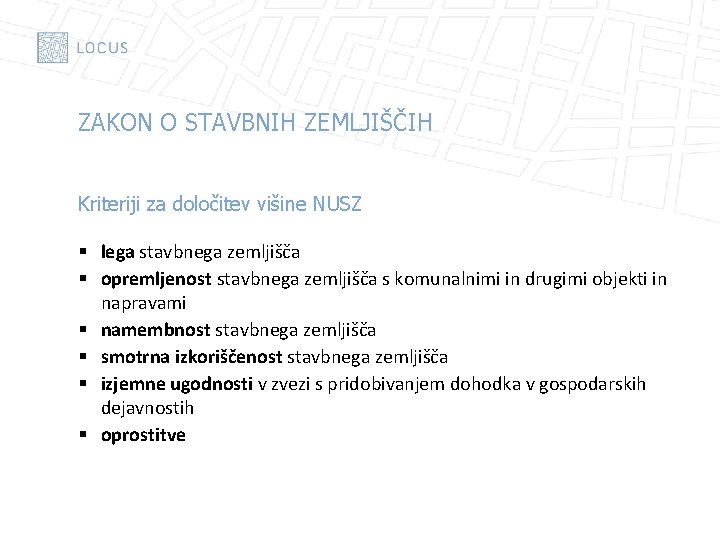 ZAKON O STAVBNIH ZEMLJIŠČIH Kriteriji za določitev višine NUSZ § lega stavbnega zemljišča §