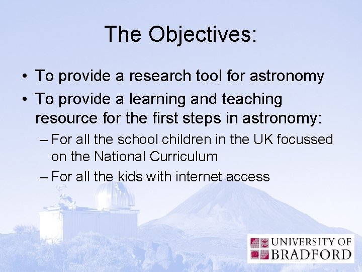 The Objectives: • To provide a research tool for astronomy • To provide a