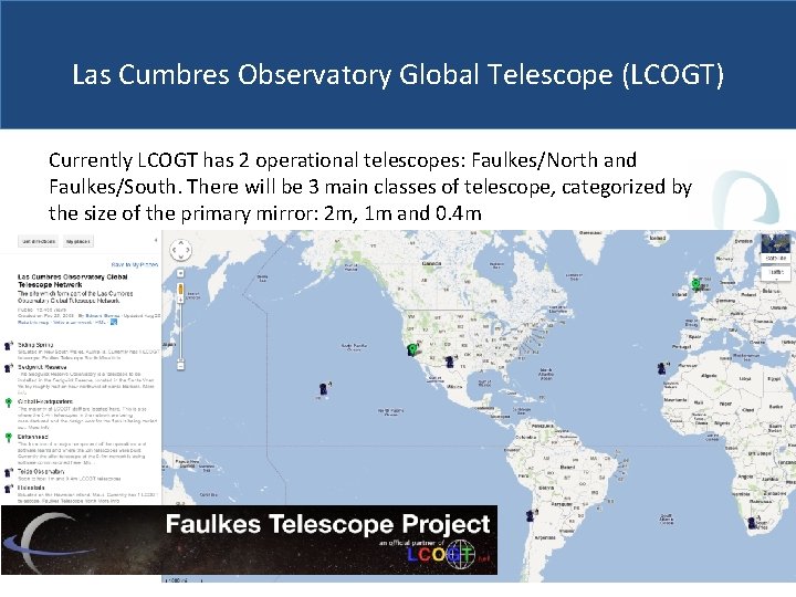 Las Cumbres Observatory Global Telescope (LCOGT) Currently LCOGT has 2 operational telescopes: Faulkes/North and