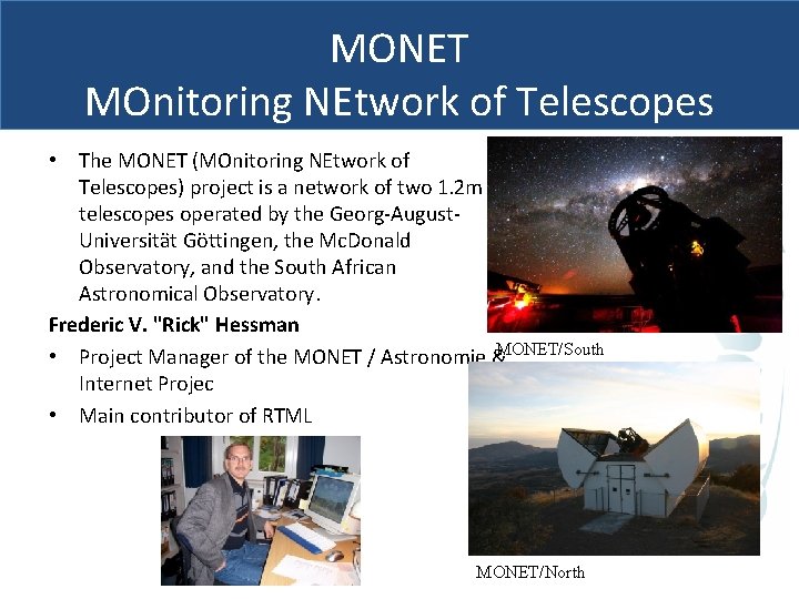 MONET MOnitoring NEtwork of Telescopes • The MONET (MOnitoring NEtwork of Telescopes) project is