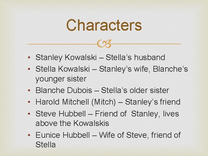 Characters • Stanley Kowalski – Stella’s husband • Stella Kowalski – Stanley’s wife, Blanche’s