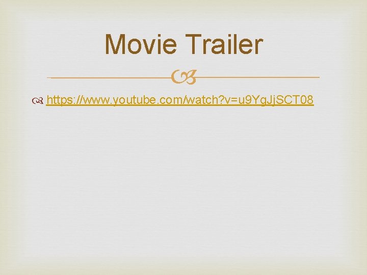 Movie Trailer https: //www. youtube. com/watch? v=u 9 Yg. Jj. SCT 08 