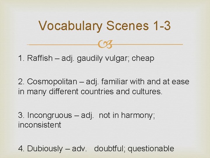 Vocabulary Scenes 1 -3 1. Raffish – adj. gaudily vulgar; cheap 2. Cosmopolitan –