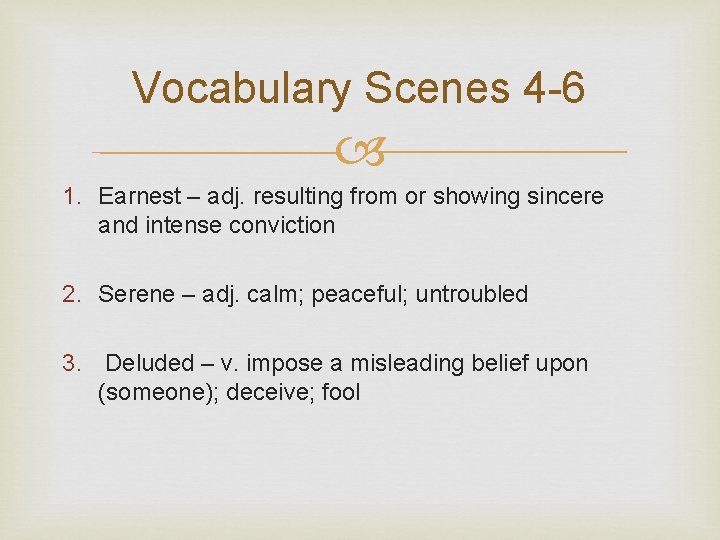 Vocabulary Scenes 4 -6 1. Earnest – adj. resulting from or showing sincere and