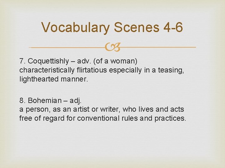 Vocabulary Scenes 4 -6 7. Coquettishly – adv. (of a woman) characteristically flirtatious especially