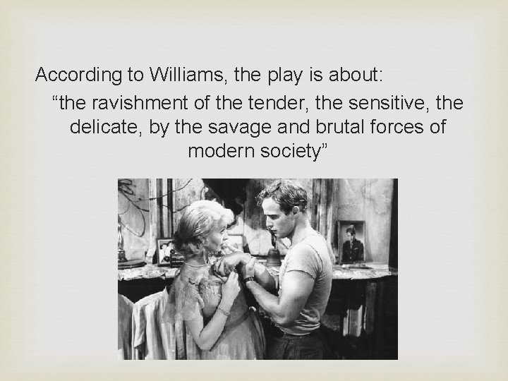 According to Williams, the play is about: “the ravishment of the tender, the sensitive,