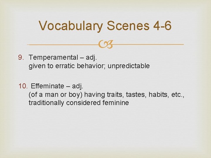 Vocabulary Scenes 4 -6 9. Temperamental – adj. given to erratic behavior; unpredictable 10.