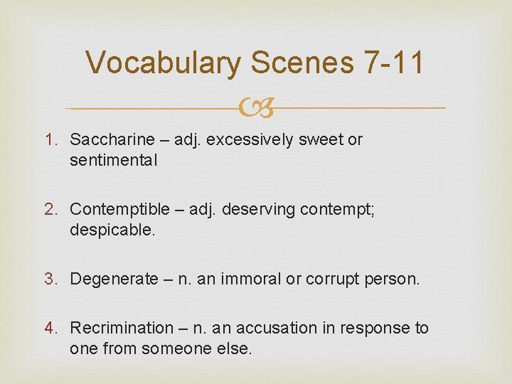 Vocabulary Scenes 7 -11 1. Saccharine – adj. excessively sweet or sentimental 2. Contemptible