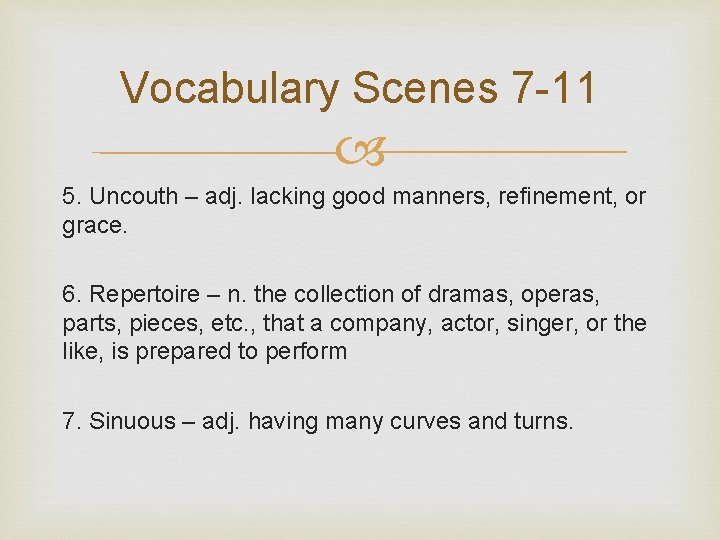 Vocabulary Scenes 7 -11 5. Uncouth – adj. lacking good manners, refinement, or grace.