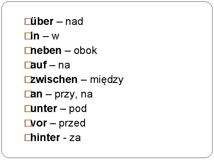�über – nad �in – w �neben – obok �auf – na �zwischen – �über – nad �in – w �neben – obok �auf – na �zwischen –