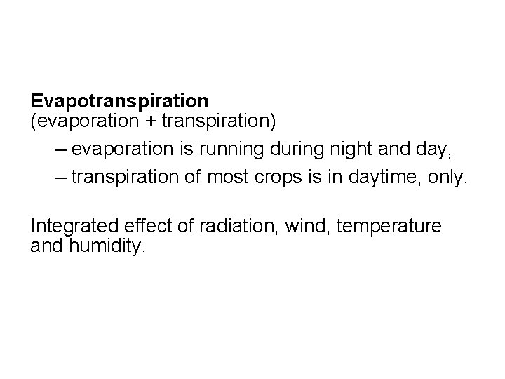 Evapotranspiration (evaporation + transpiration) – evaporation is running during night and day, – transpiration