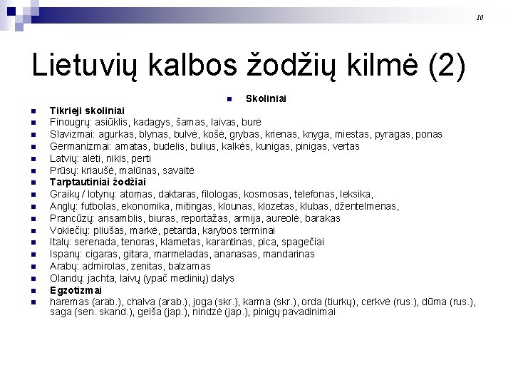 10 Lietuvių kalbos žodžių kilmė (2) n n n n n Skoliniai Tikrieji skoliniai