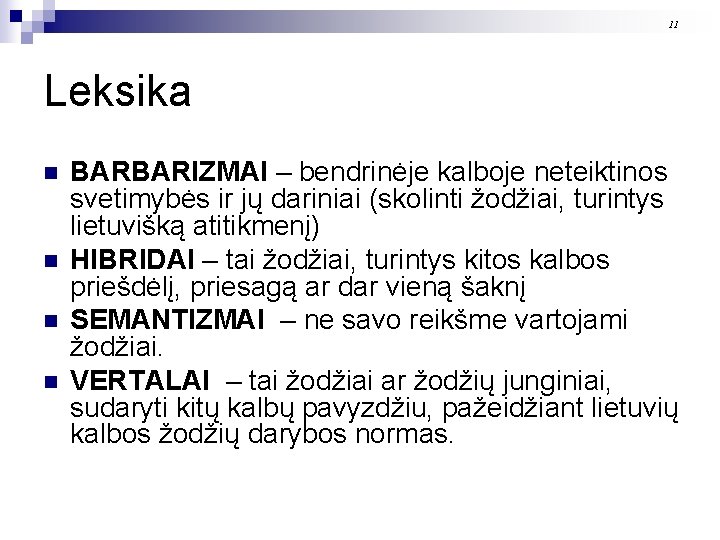 11 Leksika n n BARBARIZMAI – bendrinėje kalboje neteiktinos svetimybės ir jų dariniai (skolinti