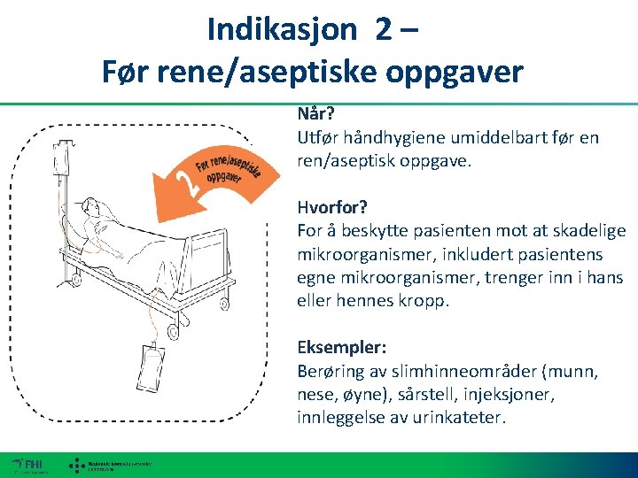 Indikasjon 2 – Før rene/aseptiske oppgaver Når? Utfør håndhygiene umiddelbart før en ren/aseptisk oppgave.