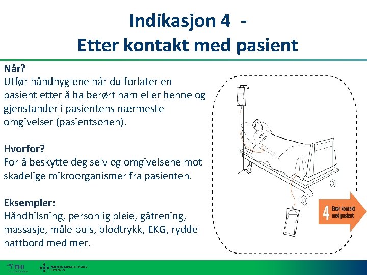 Indikasjon 4 - Etter kontakt med pasient Når? Utfør håndhygiene når du forlater en