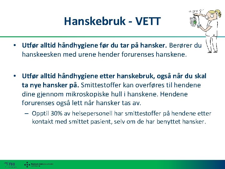 Hanskebruk - VETT • Utfør alltid håndhygiene før du tar på hansker. Berører du