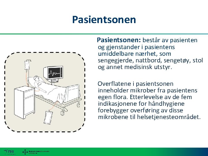 Pasientsonen Pasientsonen: består av pasienten og gjenstander i pasientens umiddelbare nærhet, som sengegjerde, nattbord,