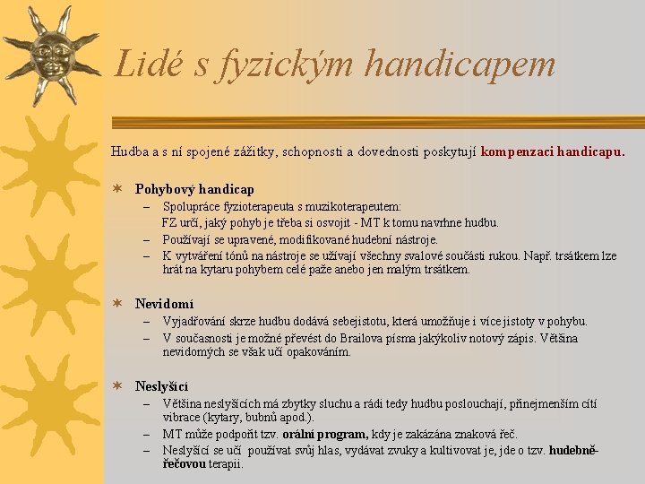 Lidé s fyzickým handicapem Hudba a s ní spojené zážitky, schopnosti a dovednosti poskytují