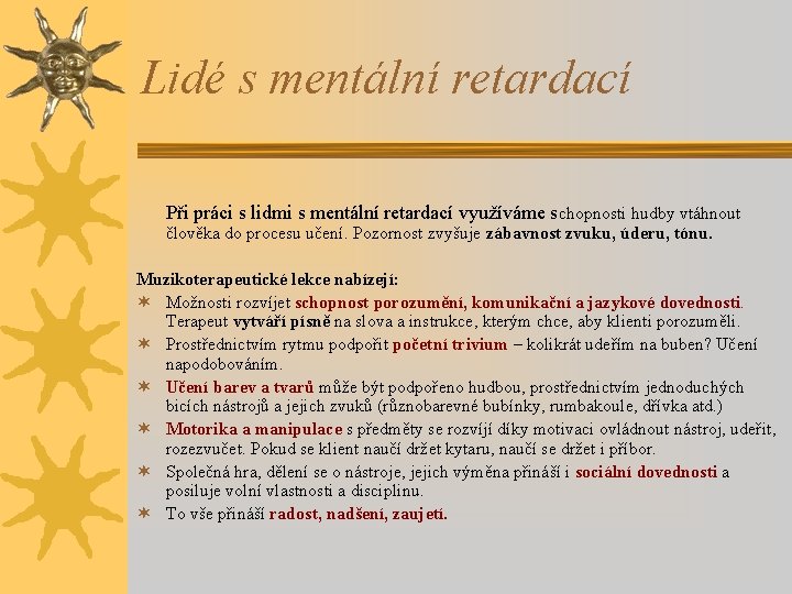 Lidé s mentální retardací Při práci s lidmi s mentální retardací využíváme schopnosti hudby