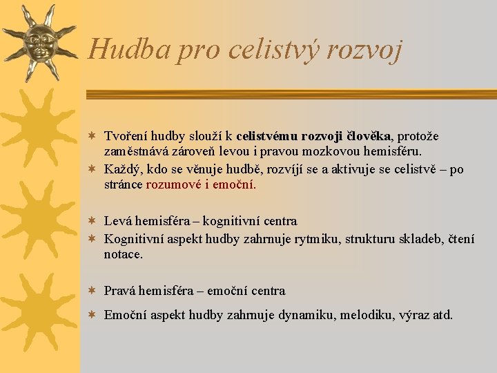 Hudba pro celistvý rozvoj ¬ Tvoření hudby slouží k celistvému rozvoji člověka, protože zaměstnává