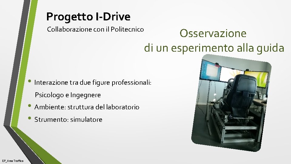 Progetto I-Drive Collaborazione con il Politecnico Osservazione di un esperimento alla guida • Interazione