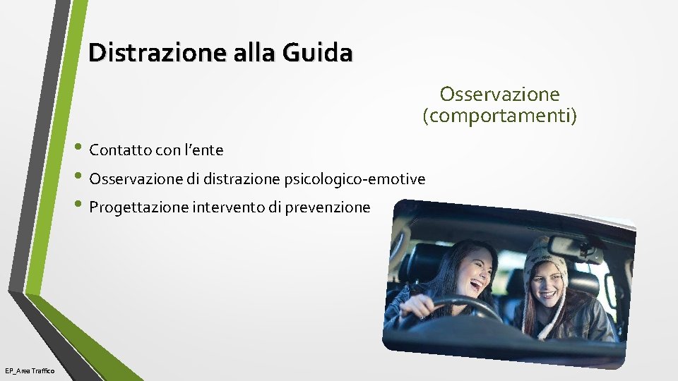 Distrazione alla Guida Osservazione (comportamenti) • Contatto con l’ente • Osservazione di distrazione psicologico-emotive