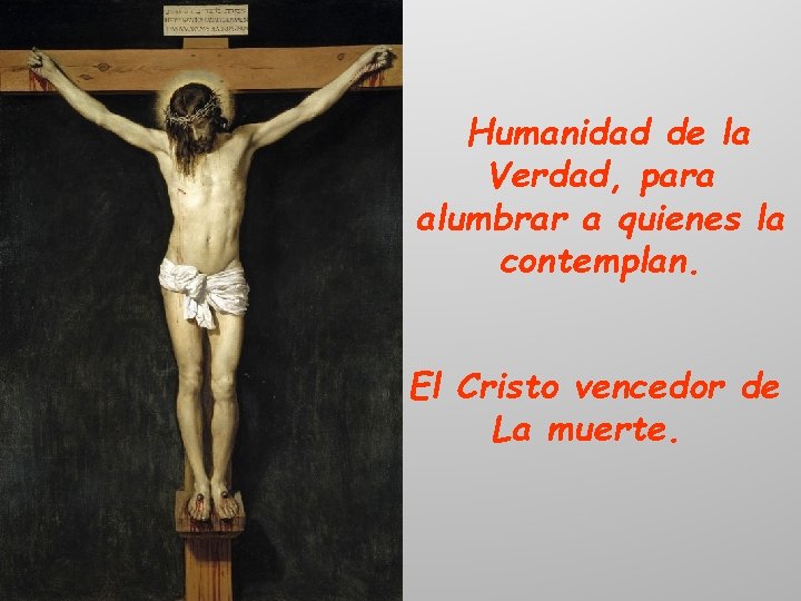 Humanidad de la Verdad, para alumbrar a quienes la contemplan. El Cristo vencedor de