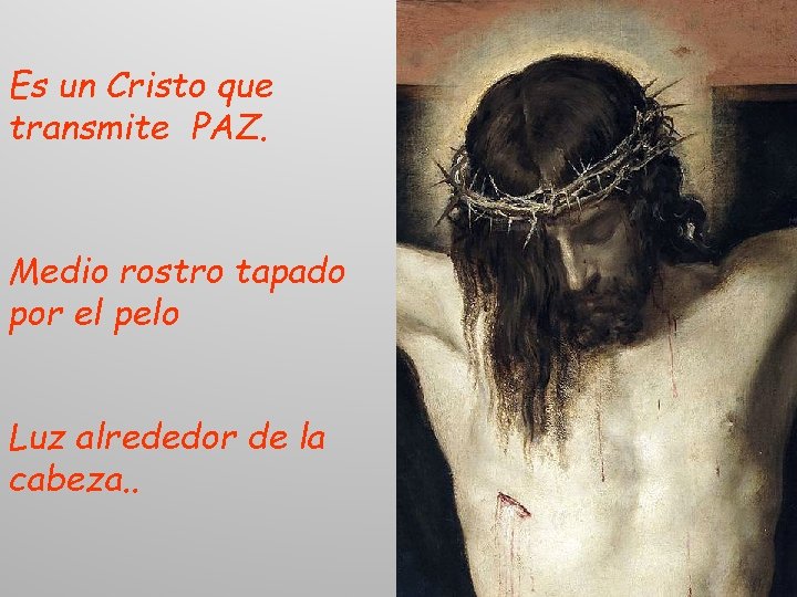 Es un Cristo que transmite PAZ. Medio rostro tapado por el pelo Luz alrededor