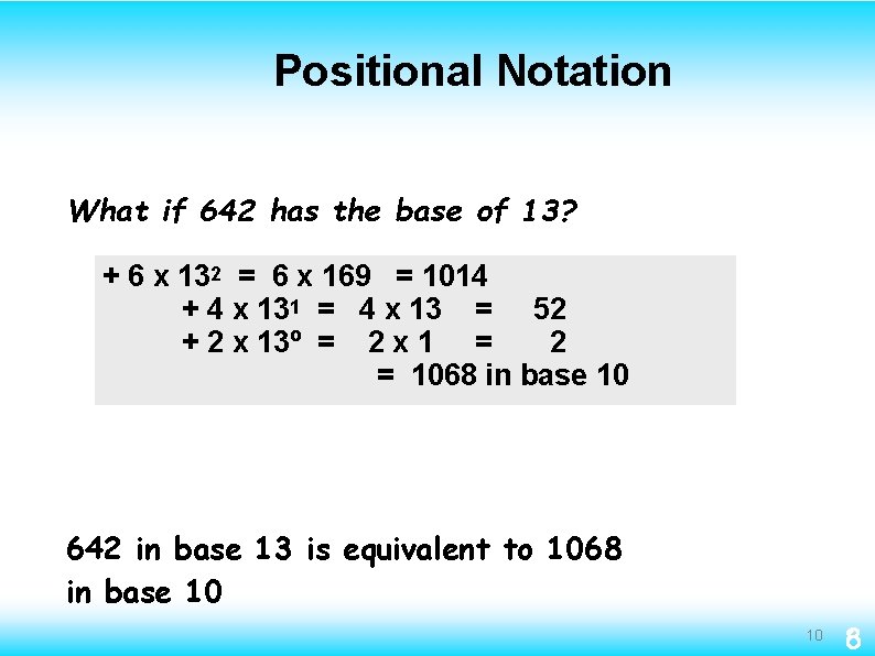 Positional Notation What if 642 has the base of 13? + 6 x 132