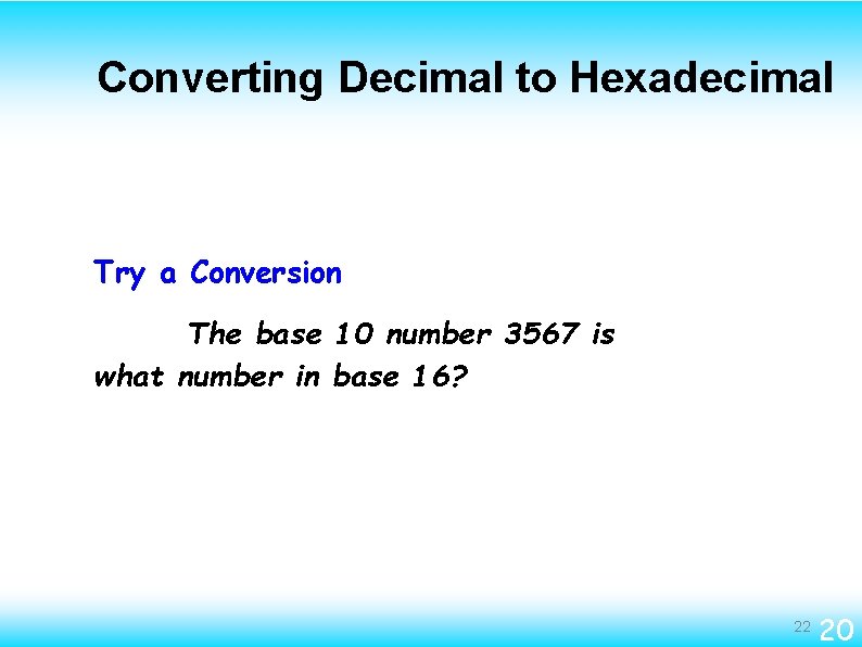 Converting Decimal to Hexadecimal Try a Conversion The base 10 number 3567 is what