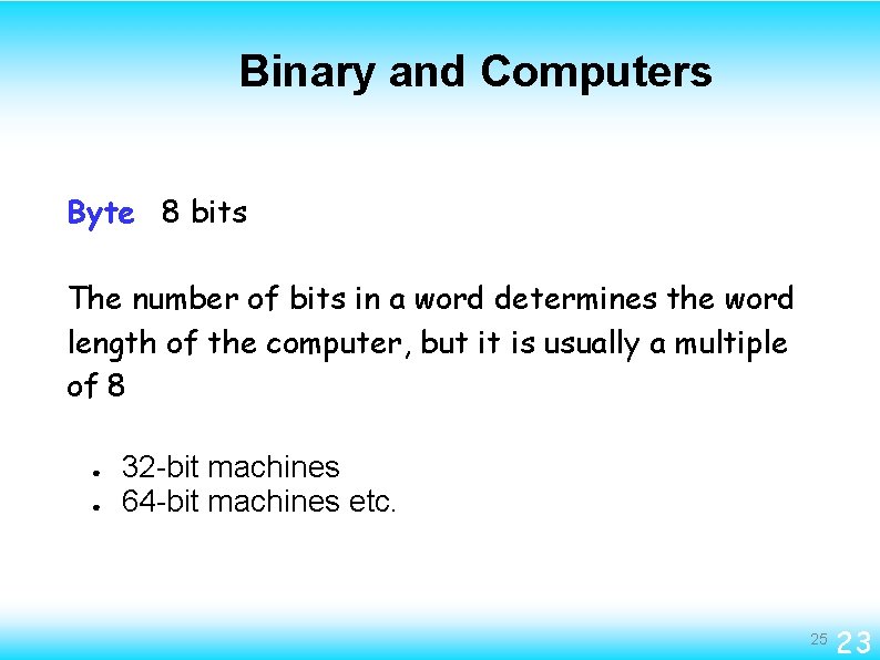 Binary and Computers Byte 8 bits The number of bits in a word determines