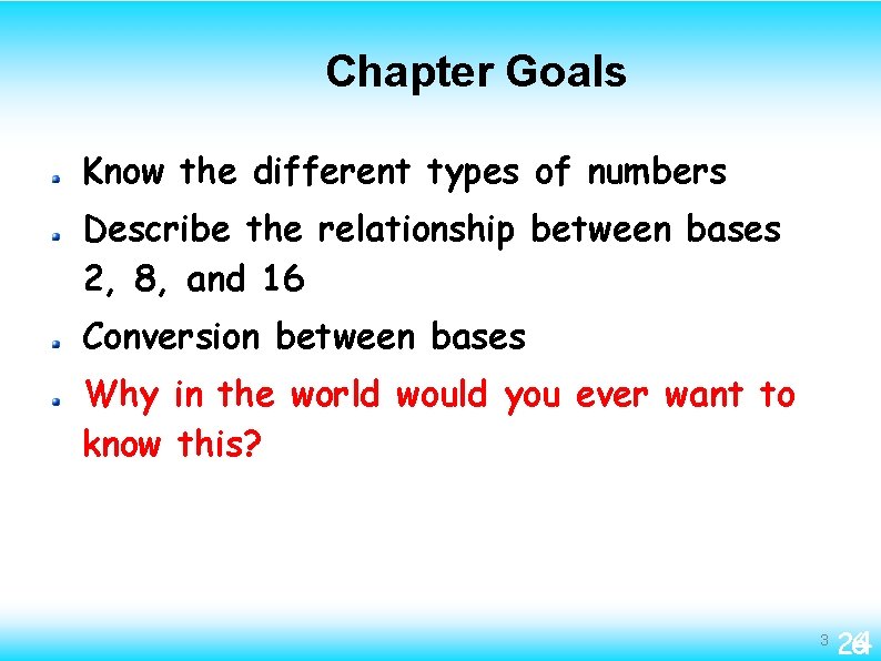 Chapter Goals Know the different types of numbers Describe the relationship between bases 2,