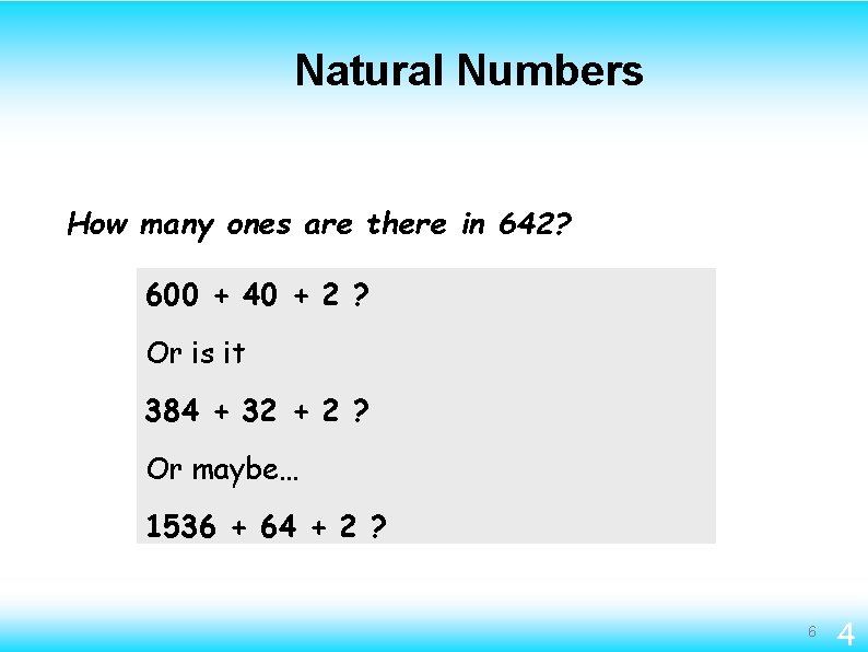 Natural Numbers How many ones are there in 642? 600 + 40 + 2