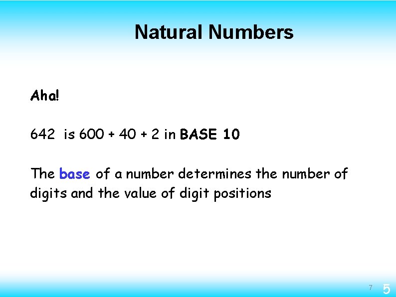 Natural Numbers Aha! 642 is 600 + 40 + 2 in BASE 10 The